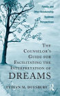 The Counselor's Guide for Facilitating the Interpretation of Dreams: Family and Other Relationship Systems Perspectives / Edition 1