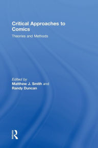 Title: Critical Approaches to Comics: Theories and Methods, Author: Matthew J. Smith
