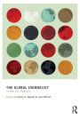 The Global Journalist in the 21st Century / Edition 1