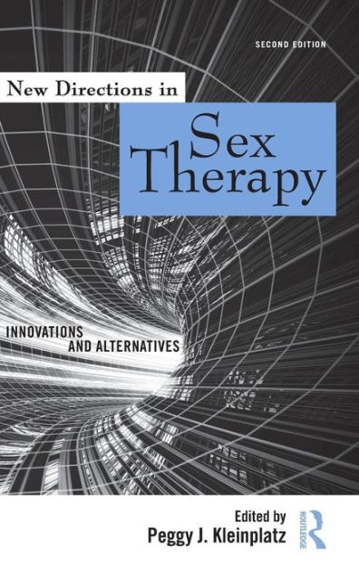 New Directions In Sex Therapy Innovations And Alternatives Edition 2 By Peggy J Kleinplatz