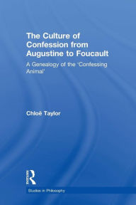 Title: The Culture of Confession from Augustine to Foucault: A Genealogy of the 'Confessing Animal', Author: Chloe Taylor
