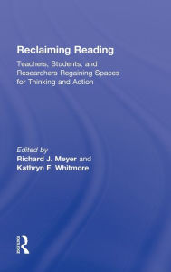 Title: Reclaiming Reading: Teachers, Students, and Researchers Regaining Spaces for Thinking and Action / Edition 1, Author: Richard J. Meyer