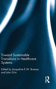 Title: Toward Sustainable Transitions in Healthcare Systems, Author: Jacqueline Broerse