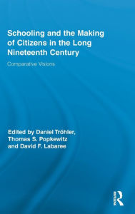 Title: Schooling and the Making of Citizens in the Long Nineteenth Century: Comparative Visions, Author: Daniel Tröhler