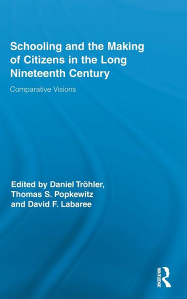 Schooling and the Making of Citizens in the Long Nineteenth Century: Comparative Visions