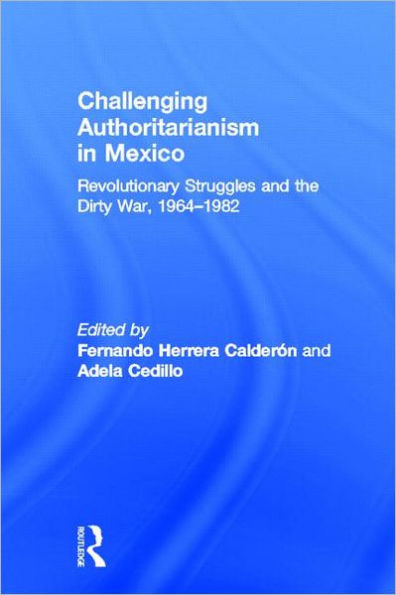 Challenging Authoritarianism in Mexico: Revolutionary Struggles and the Dirty War, 1964-1982