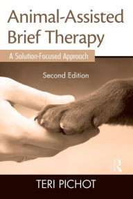 Title: Animal-Assisted Brief Therapy: A Solution-Focused Approach / Edition 2, Author: Teri Pichot