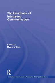 Title: The Handbook of Intergroup Communication / Edition 1, Author: Howard Giles