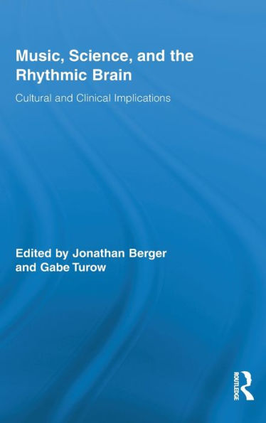 Music, Science, and the Rhythmic Brain: Cultural and Clinical Implications / Edition 1