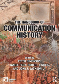 Title: The Handbook of Communication History / Edition 1, Author: Peter Simonson