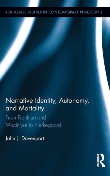 Narrative Identity, Autonomy, and Mortality: From Frankfurt and MacIntyre to Kierkegaard