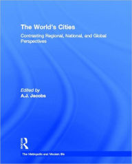 Title: The World's Cities: Contrasting Regional, National, and Global Perspectives, Author: A.J. Jacobs