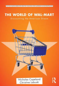 Title: The World of Wal-Mart: Discounting the American Dream / Edition 1, Author: Nick Copeland
