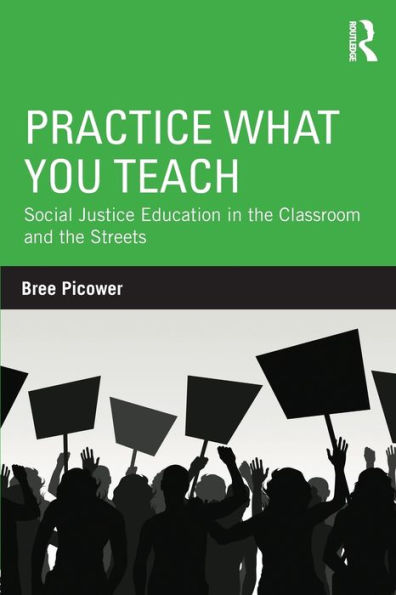 Practice What You Teach: Social Justice Education in the Classroom and the Streets / Edition 1
