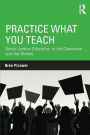 Practice What You Teach: Social Justice Education in the Classroom and the Streets / Edition 1