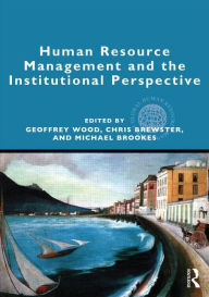 Title: Human Resource Management and the Institutional Perspective / Edition 1, Author: Geoffrey Wood