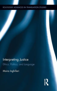 Title: Interpreting Justice: Ethics, Politics and Language, Author: Moira Inghilleri