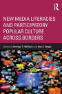 New Media Literacies and Participatory Popular Culture Across Borders / Edition 1