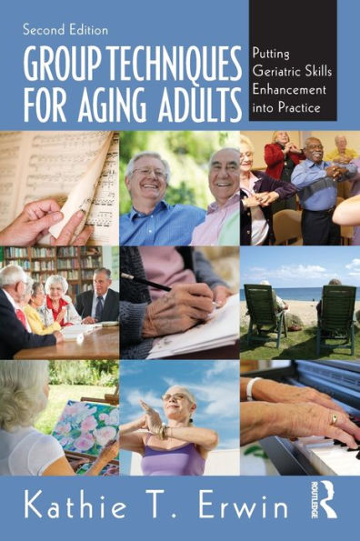 Group Techniques for Aging Adults: Putting Geriatric Skills Enhancement into Practice