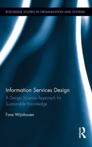 Title: Information Services Design: A Design Science Approach for Sustainable Knowledge, Author: Fons Wijnhoven