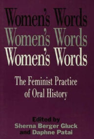 Title: Women's Words: The Feminist Practice of Oral History / Edition 1, Author: Sherna Berger Gluck