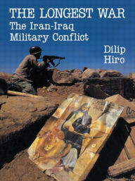 Title: The Longest War: The Iran-Iraq Military Conflict / Edition 1, Author: Dilip Hiro