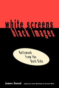 Title: White Screens/Black Images: Hollywood From the Dark Side / Edition 1, Author: James Snead