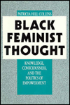 Black Feminist Thought: Knowledge, Consciousness, and the Politics of Empowerment / Edition 1