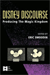 Title: Disney Discourse: Producing the Magic Kingdom / Edition 1, Author: Eric Smoodin