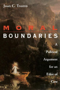 Title: Moral Boundaries: A Political Argument for an Ethic of Care / Edition 1, Author: Joan Tronto