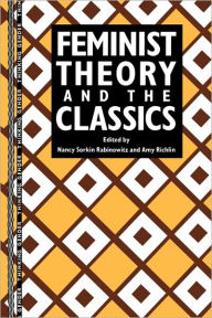 Title: Feminist Theory and the Classics / Edition 1, Author: Nancy Sorkin Rabinowitz