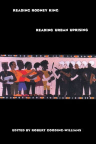 Title: Reading Rodney King/Reading Urban Uprising / Edition 1, Author: Robert Gooding-Williams
