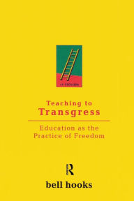 Title: Teaching to Transgress: Education as the Practice of Freedom / Edition 1, Author: bell hooks