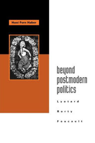 Title: Beyond Postmodern Politics: Lyotard, Rorty, Foucault / Edition 1, Author: Honi Fern Haber