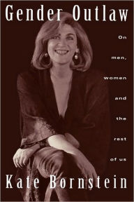Title: Gender Outlaw: On Men, Women and the Rest of Us / Edition 1, Author: Kate Bornstein