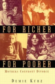 Title: For Richer, For Poorer: Mothers Confront Divorce, Author: Demie Kurz
