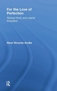 For the Love of Perfection: Richard Rorty and Liberal Education