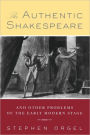 The Authentic Shakespeare: and Other Problems of the Early Modern Stage