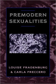 Title: Premodern Sexualities / Edition 1, Author: Louise Fradenburg