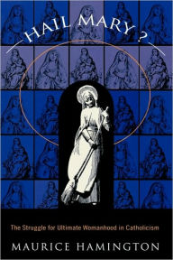 Title: Hail Mary?: The Struggle for Ultimate Womanhood in, Author: Maurice Hamington
