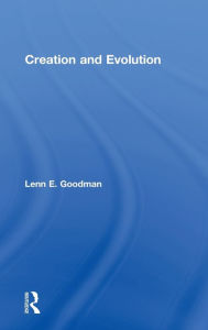 Title: Creation and Evolution / Edition 1, Author: Lenn E. Goodman