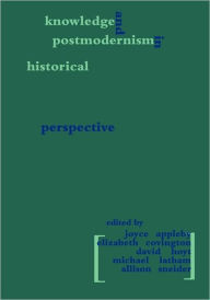 Title: Knowledge and Postmodernism in Historical Perspective / Edition 1, Author: Joyce Appleby