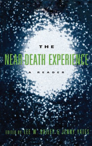 Title: The Near-Death Experience: A Reader / Edition 1, Author: Lee W. Bailey