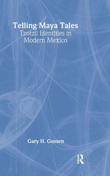 Telling Maya Tales: Tzotzil Identities in Modern Mexico