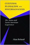 Title: Cultural Pluralism and Psychoanalysis: The Asian and North American Experience / Edition 1, Author: Alan Roland