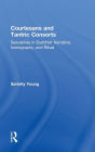 Courtesans and Tantric Consorts: Sexualities in Buddhist Narrative, Iconography, and Ritual / Edition 1