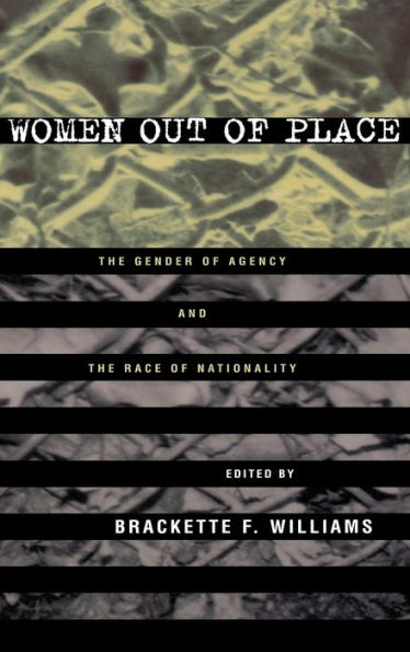 Women Out of Place: The Gender of Agency and the Race of Nationality