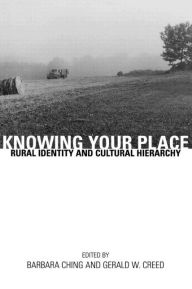 Title: Knowing Your Place: Rural Identity and Cultural Hierarchy / Edition 1, Author: Barbara Ching