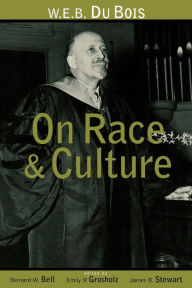 Title: W.E.B. Du Bois on Race and Culture / Edition 1, Author: Bernard W. Bell