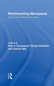 Title: Reinterpreting Menopause: Cultural and Philosophical Issues / Edition 1, Author: Paul Komesaroff